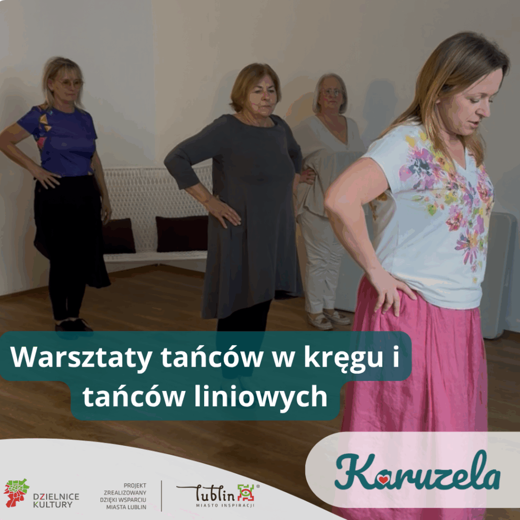 Cztery kobiety w jasnym pomieszczeniu, ćwiczące kroki taneczne. Obraz jest opatrzony napisem "Warsztaty tańców w kręgu i tańców liniowych".  Na dole grafiki logotypy - Karuzela, Lublin Miasto Inspiracji, Dzielnice Kultury oraz tekst "Projekt zrealizowany dzięki wsparciu Miasta Lublin" 
